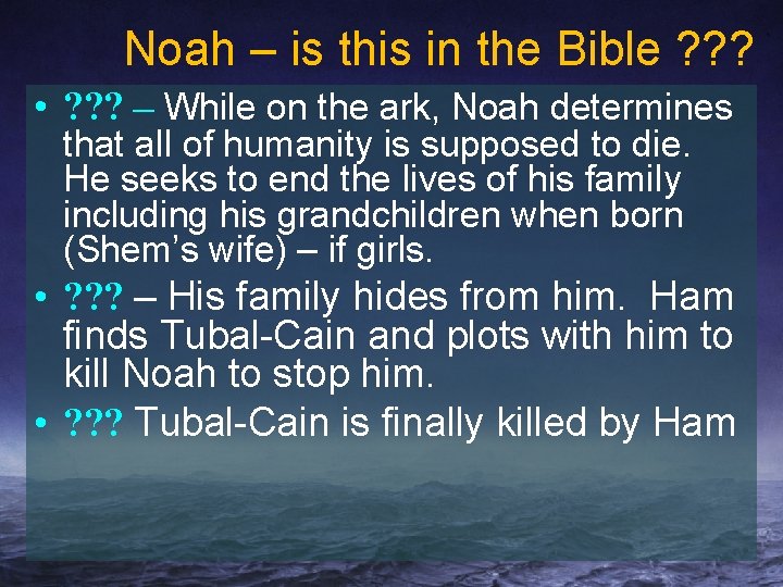 Noah – is this in the Bible ? ? ? • ? ? ?