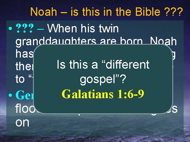 Noah – is this in the Bible ? ? ? • ? ? ?