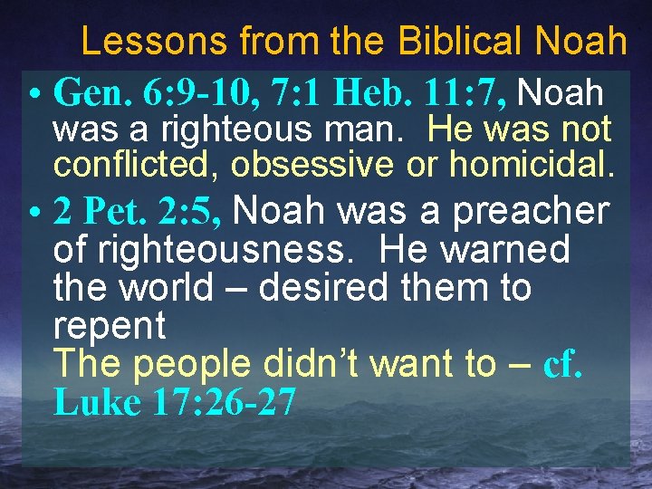 Lessons from the Biblical Noah • Gen. 6: 9 -10, 7: 1 Heb. 11: