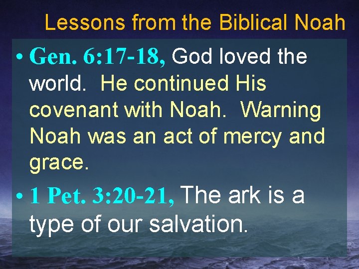 Lessons from the Biblical Noah • Gen. 6: 17 -18, God loved the world.