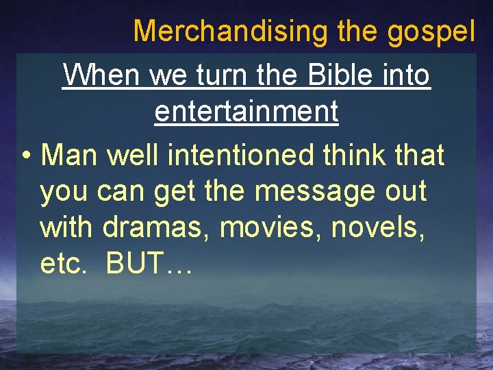 Merchandising the gospel When we turn the Bible into entertainment • Man well intentioned