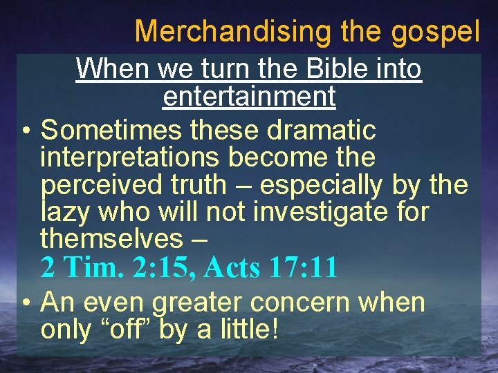 Merchandising the gospel When we turn the Bible into entertainment • Sometimes these dramatic