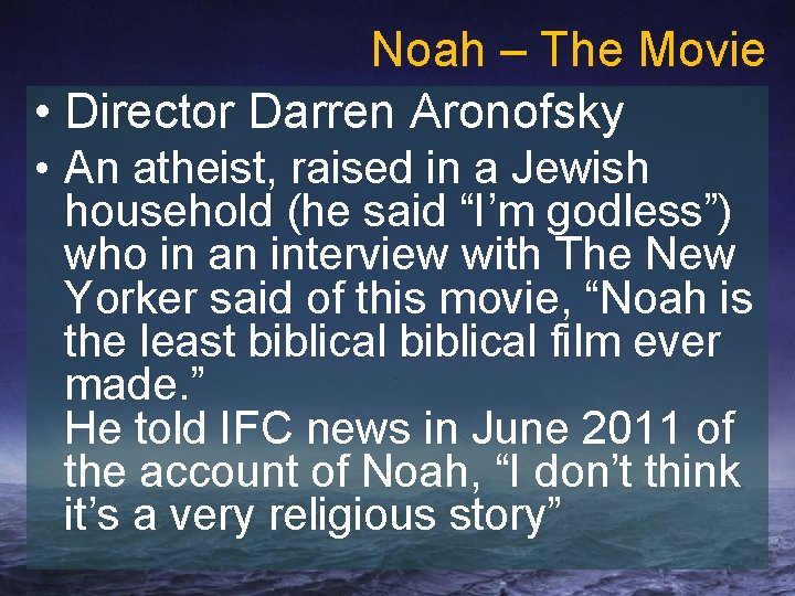 Noah – The Movie • Director Darren Aronofsky • An atheist, raised in a