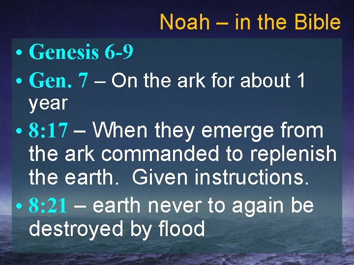 Noah – in the Bible • Genesis 6 -9 • Gen. 7 – On