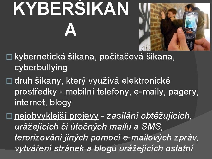 KYBERŠIKAN A � kybernetická šikana, počítačová šikana, cyberbullying � druh šikany, který využívá elektronické