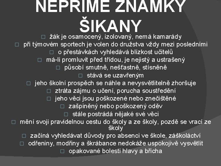 NEPŘÍMÉ ZNÁMKY ŠIKANY žák je osamocený, izolovaný, nemá kamarády � při týmovém sportech je