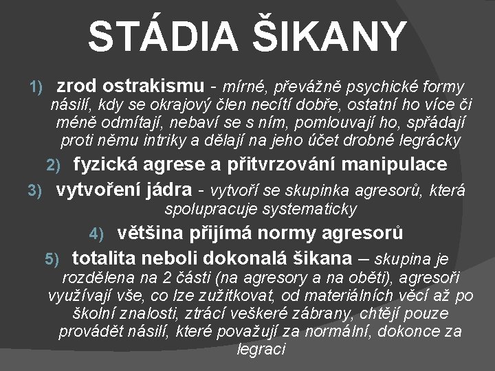 STÁDIA ŠIKANY 1) zrod ostrakismu - mírné, převážně psychické formy násilí, kdy se okrajový