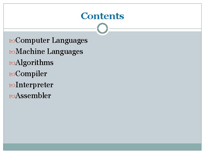 Contents Computer Languages Machine Languages Algorithms Compiler Interpreter Assembler 