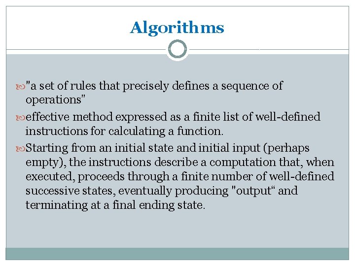 Algorithms "a set of rules that precisely defines a sequence of operations” effective method