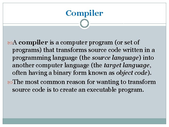 Compiler A compiler is a computer program (or set of programs) that transforms source