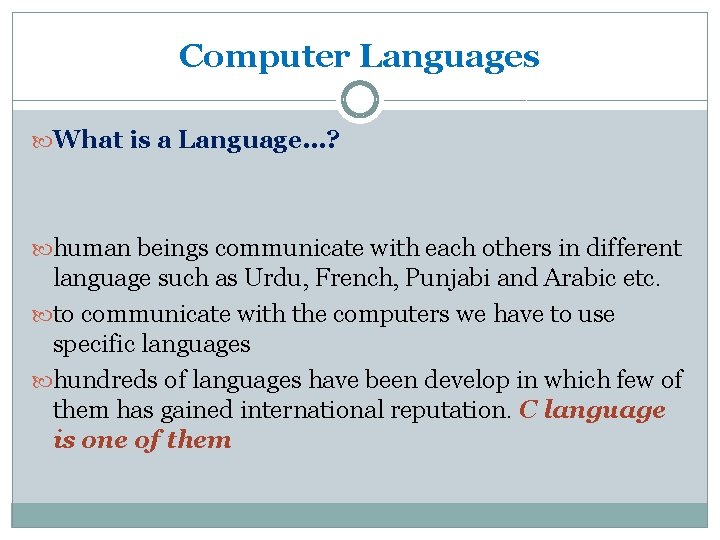 Computer Languages What is a Language…? human beings communicate with each others in different