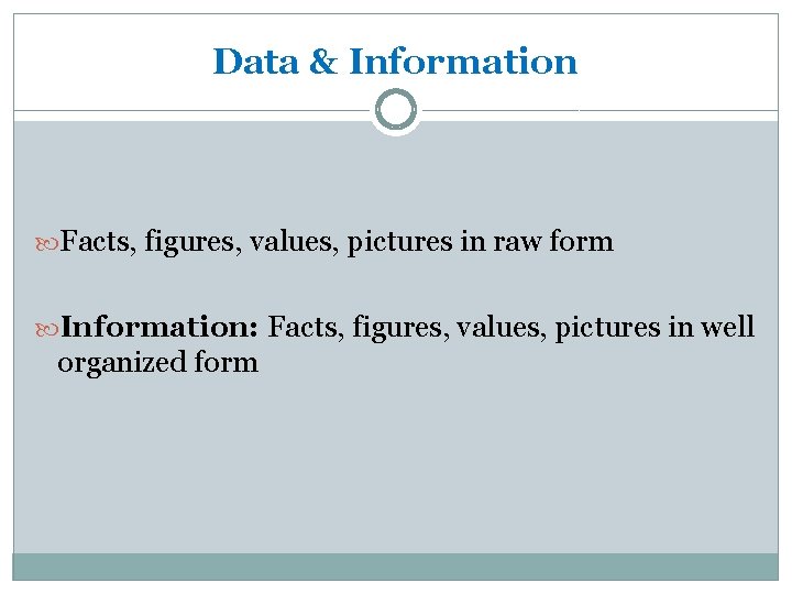 Data & Information Facts, figures, values, pictures in raw form Information: Facts, figures, values,