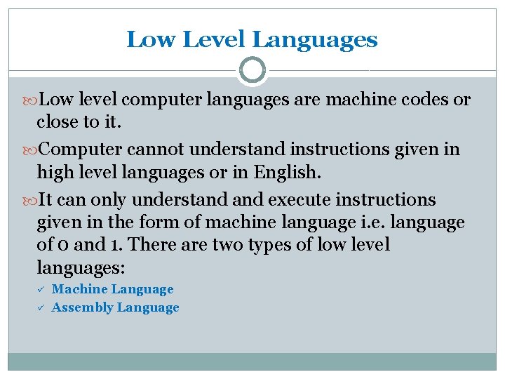 Low Level Languages Low level computer languages are machine codes or close to it.
