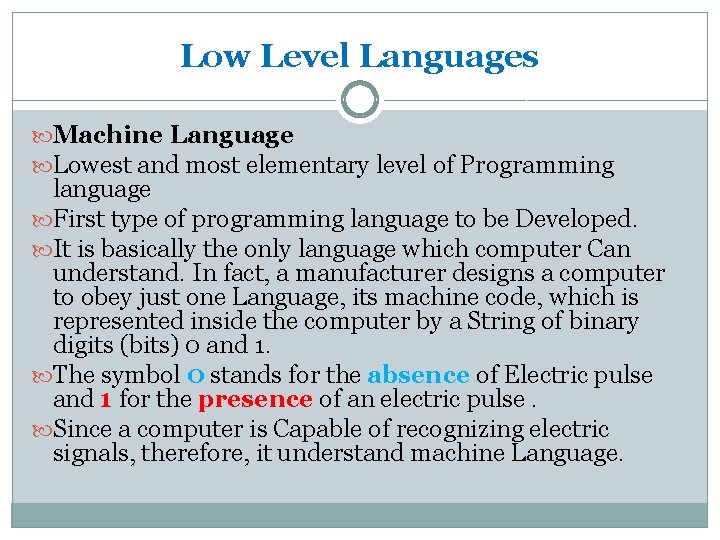 Low Level Languages Machine Language Lowest and most elementary level of Programming language First