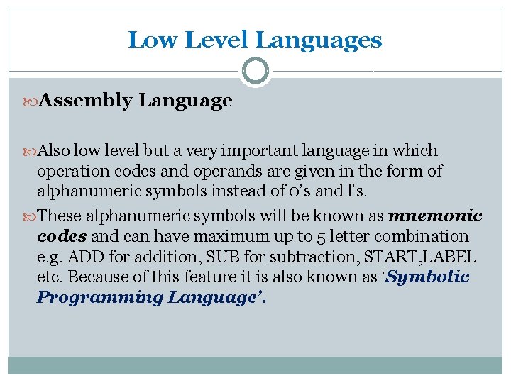 Low Level Languages Assembly Language Also low level but a very important language in