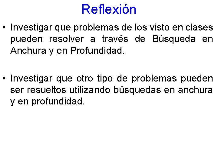 Reflexión • Investigar que problemas de los visto en clases pueden resolver a través