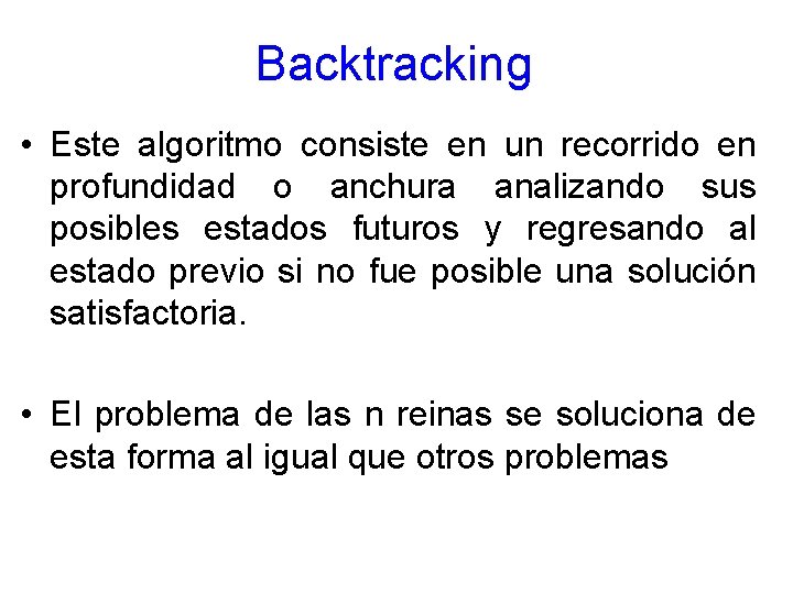 Backtracking • Este algoritmo consiste en un recorrido en profundidad o anchura analizando sus