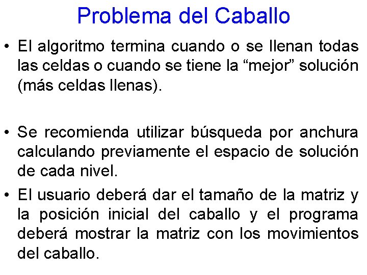 Problema del Caballo • El algoritmo termina cuando o se llenan todas las celdas