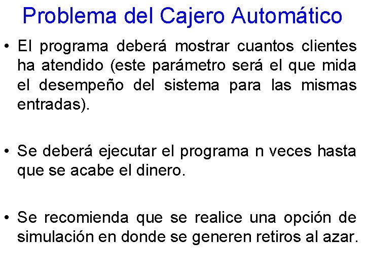 Problema del Cajero Automático • El programa deberá mostrar cuantos clientes ha atendido (este