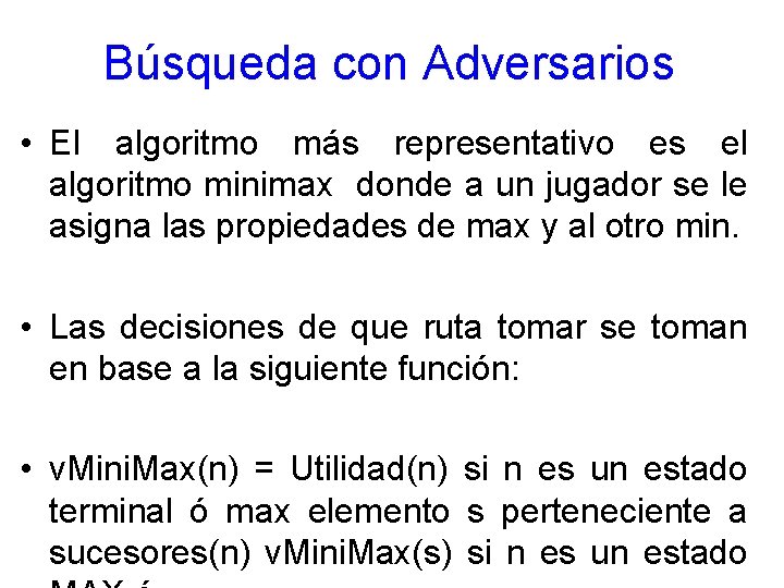 Búsqueda con Adversarios • El algoritmo más representativo es el algoritmo minimax donde a