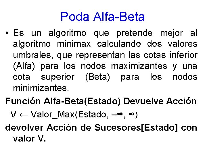 Poda Alfa-Beta • Es un algoritmo que pretende mejor al algoritmo minimax calculando dos