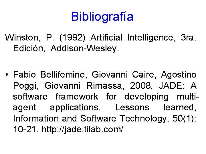 Bibliografía Winston, P. (1992) Artificial Intelligence, 3 ra. Edición, Addison-Wesley. • Fabio Bellifemine, Giovanni
