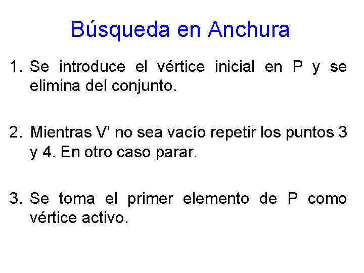 Búsqueda en Anchura 1. Se introduce el vértice inicial en P y se elimina