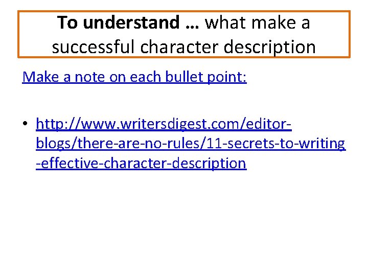 To understand … what make a successful character description Make a note on each