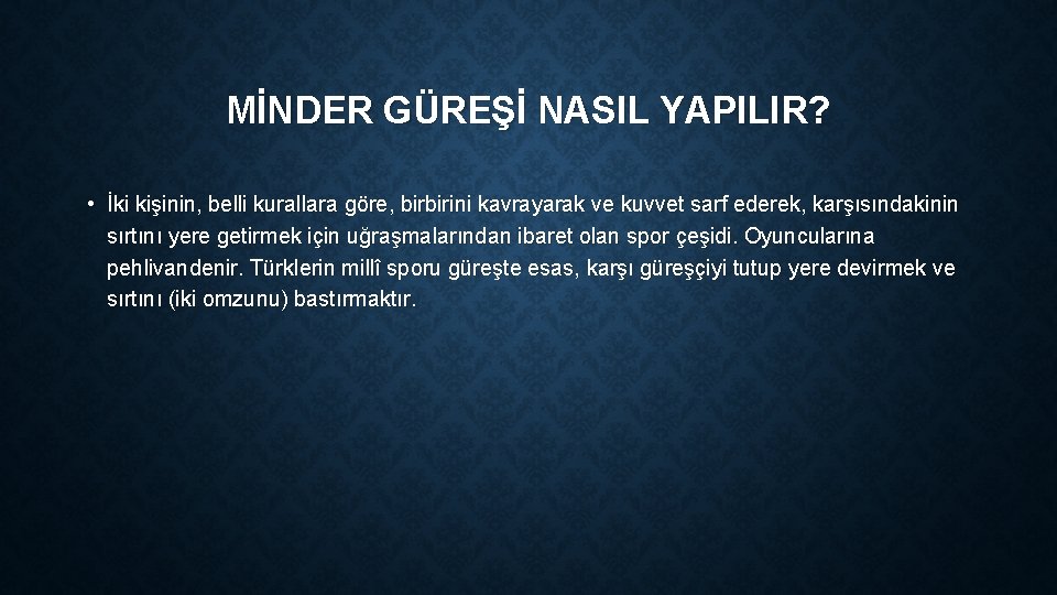 MİNDER GÜREŞİ NASIL YAPILIR? • İki kişinin, belli kurallara göre, birbirini kavrayarak ve kuvvet