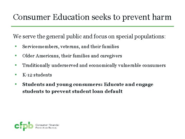 Consumer Education seeks to prevent harm We serve the general public and focus on