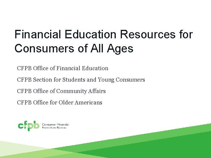 Financial Education Resources for Consumers of All Ages CFPB Office of Financial Education CFPB