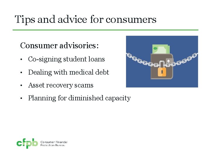 Tips and advice for consumers Consumer advisories: • Co-signing student loans • Dealing with