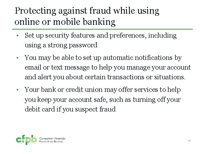 Protecting against fraud while using online or mobile banking ▪ Set up security features