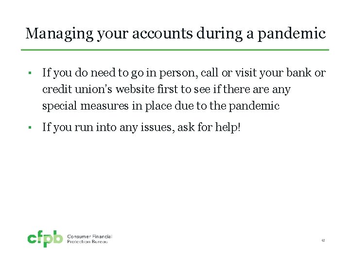 Managing your accounts during a pandemic ▪ If you do need to go in