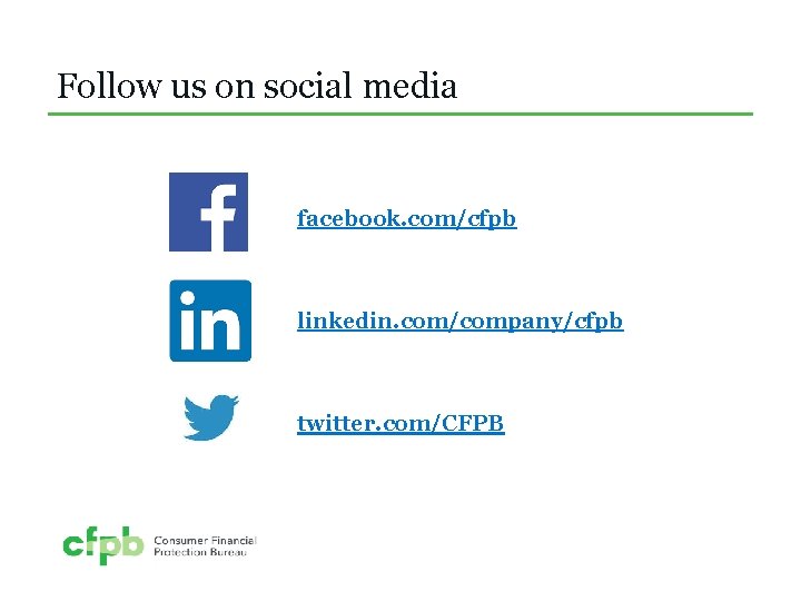 Follow us on social media facebook. com/cfpb linkedin. com/company/cfpb twitter. com/CFPB 