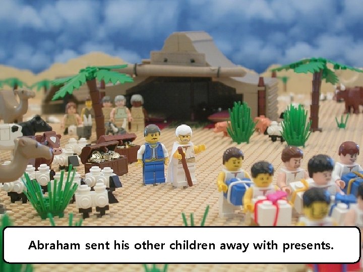 Abraham sent his other children away with presents. 