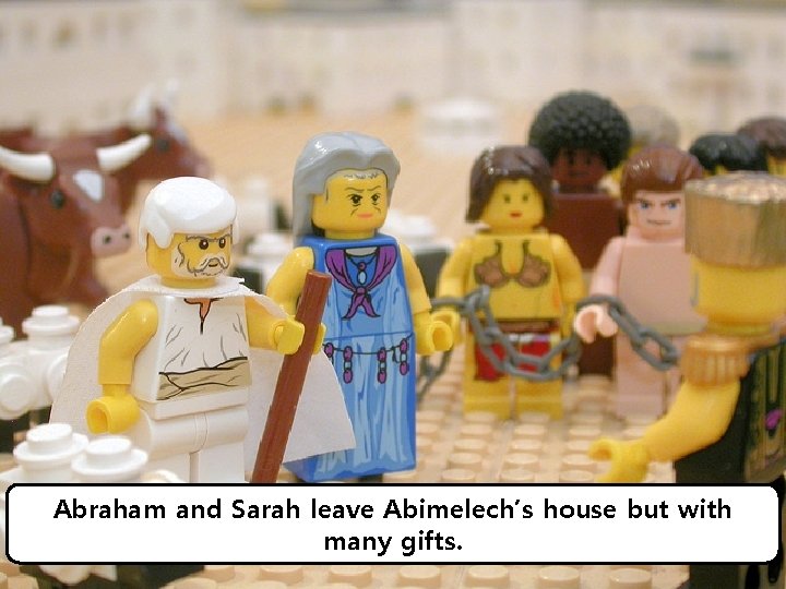 Abraham and Sarah leave Abimelech’s house but with many gifts. 