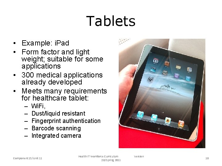 Tablets • Example: i. Pad • Form factor and light weight; suitable for some