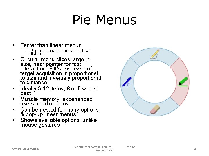 Pie Menus • Faster than linear menus • Circular menu slices large in size,