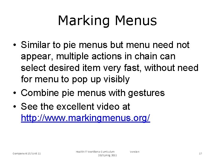 Marking Menus • Similar to pie menus but menu need not appear, multiple actions