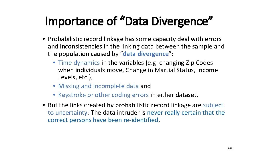 Importance of “Data Divergence” • Probabilistic record linkage has some capacity deal with errors