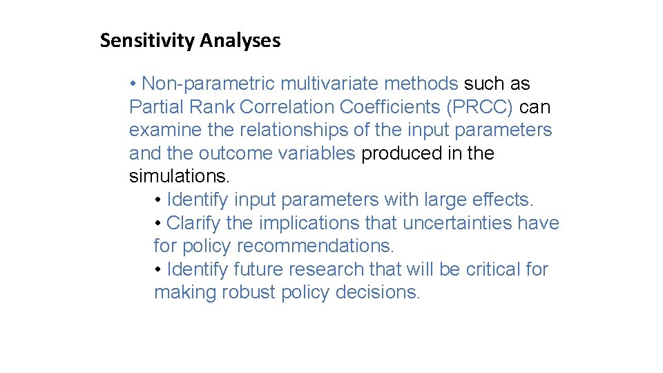 Sensitivity Analyses • Non-parametric multivariate methods such as Partial Rank Correlation Coefficients (PRCC) can