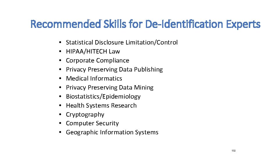 Recommended Skills for De-Identification Experts • • • Statistical Disclosure Limitation/Control HIPAA/HITECH Law Corporate