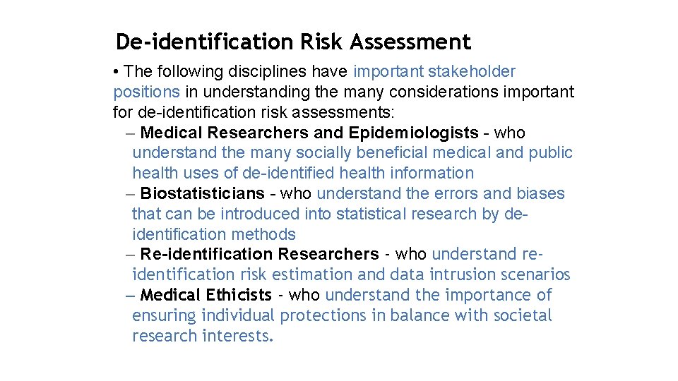 De-identification Risk Assessment • The following disciplines have important stakeholder positions in understanding the