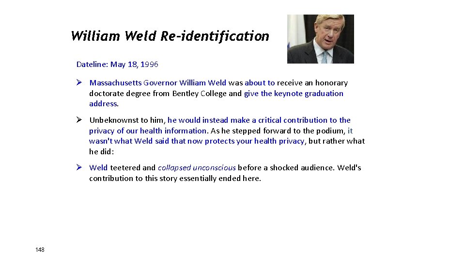 William Weld Re-identification Dateline: May 18, 1996 Ø Massachusetts Governor William Weld was about