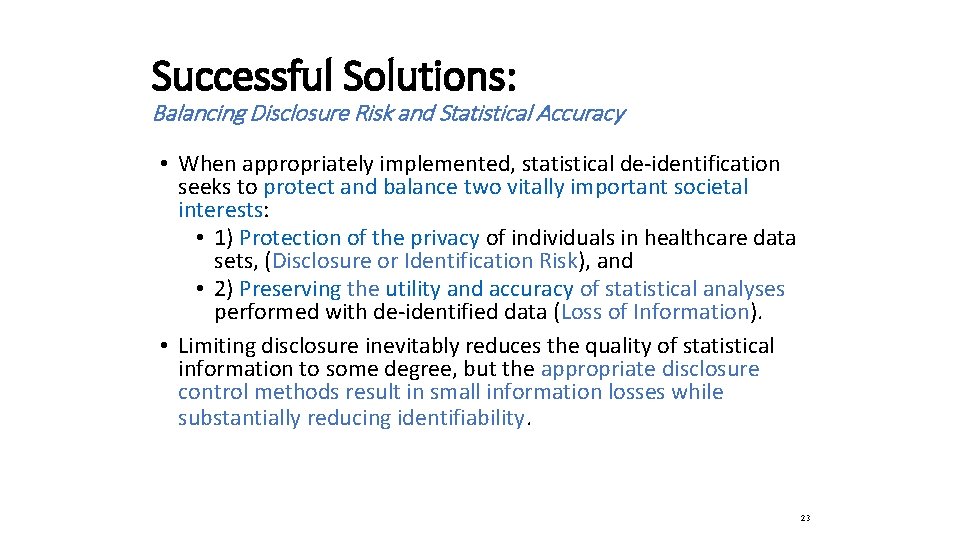 Successful Solutions: Balancing Disclosure Risk and Statistical Accuracy • When appropriately implemented, statistical de-identification