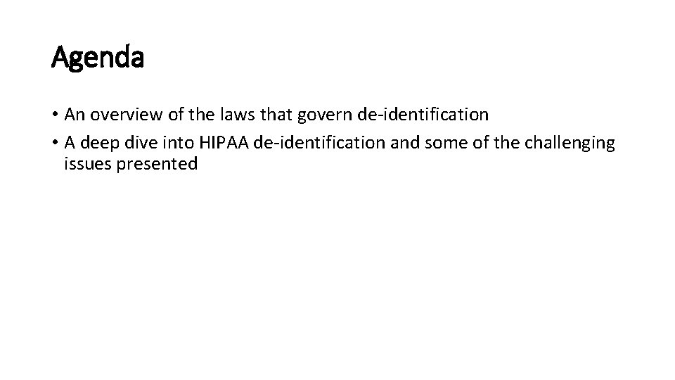 Agenda • An overview of the laws that govern de-identification • A deep dive