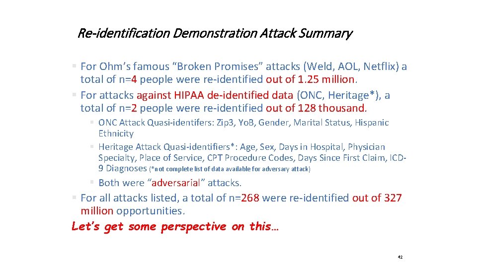 Re-identification Demonstration Attack Summary § For Ohm’s famous “Broken Promises” attacks (Weld, AOL, Netflix)