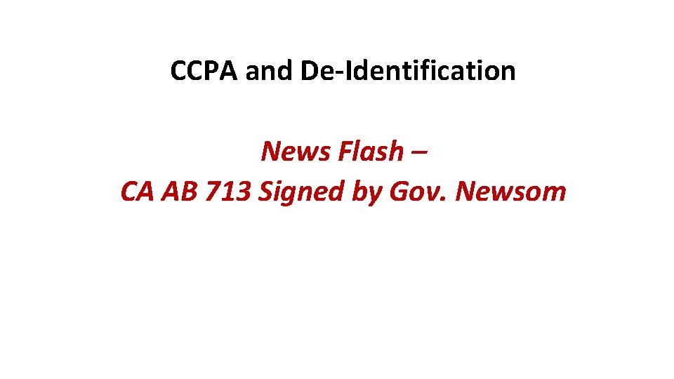 CCPA and De-Identification News Flash – CA AB 713 Signed by Gov. Newsom 