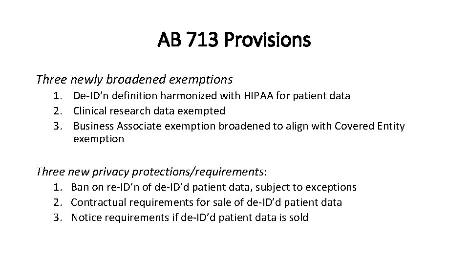 AB 713 Provisions Three newly broadened exemptions 1. De-ID’n definition harmonized with HIPAA for